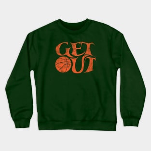 Get Out and play basketball run dribble shoot slam dunk Crewneck Sweatshirt